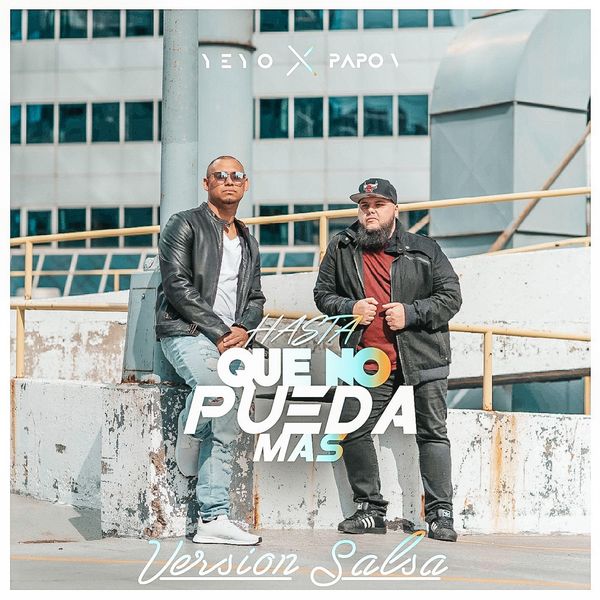 Yeyo – Hasta Que No Pueda Mas (Version Salsa) (Feat.Papo V) (Single) 2021 (Exclusivo WC)