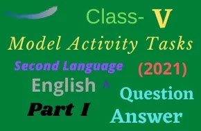 Model Activity Tasks | Second Language (English) | CLASS 5 | Part One | 2021 | PDF | Question & Answer