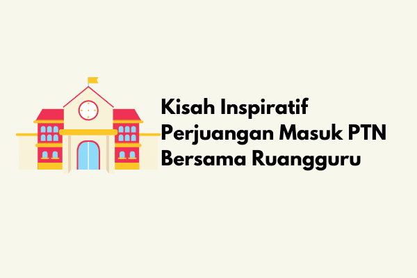 Kisah Inspiratif Perjuangan Masuk PTN