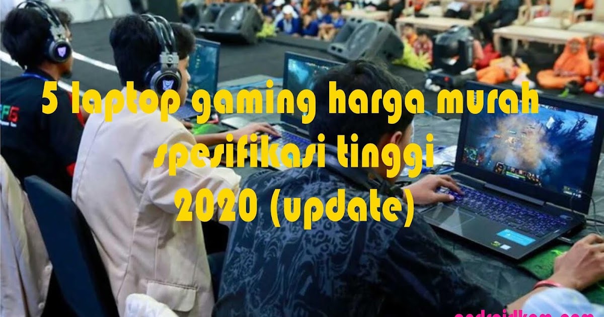 5 laptop gaming harga murah spesifikasi tinggi 2020 (update) - androidkom