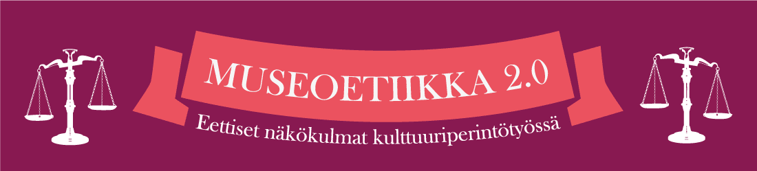 Museoetiikka 2.0: eettiset näkökulmat kulttuuriperintötyössä