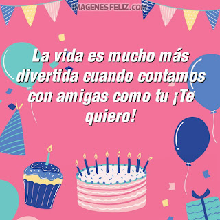 Imágenes feliz cumpleaños amiga. Tarjetas con frases divertidas para enviar por Whatsapp