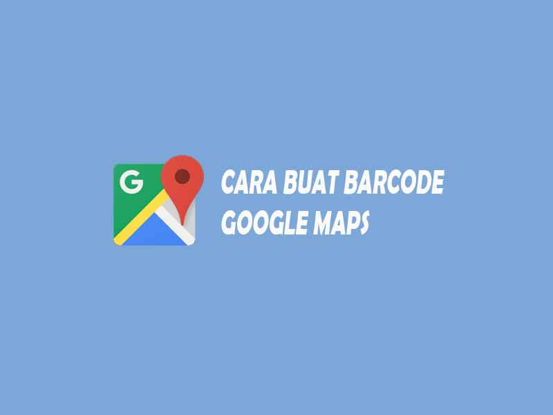 cara-membuat-barcode-google-maps cara membuat barcode google maps