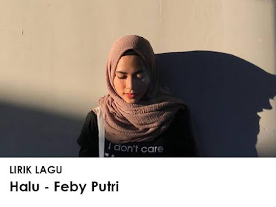 Halu Feby Putri Lirik Lagu Arsia Lirik Halu Feby Putri Lirik Lagu Arsia Lirik