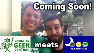 "Christian Geek Central" Meets "Colin's Last Stand"! (Coming Soon!) CGC_Meets_CLS