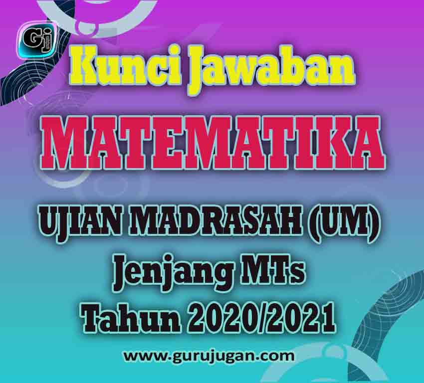 Kunci Jawaban Soal Matematika Ujian Madrasah Um Mts Tahun 2021 Guru Jugan