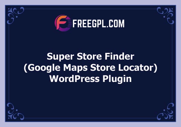 Super Store Finder for WordPress (Google Maps Store Locator) Free Download