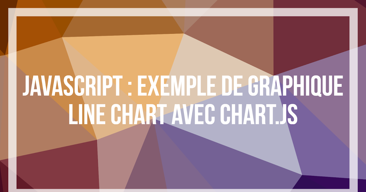 JavaScript : Exemple de graphique Line Chart avec Chart.js