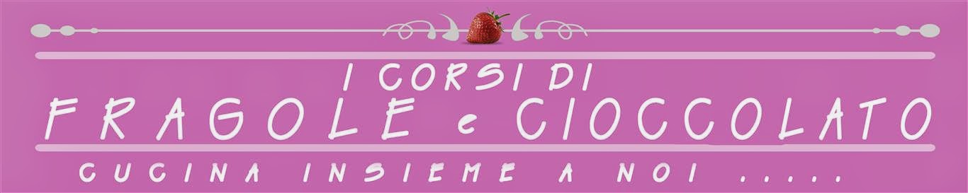 I CORSI DI FRAGOLE E CIOCCOLATO