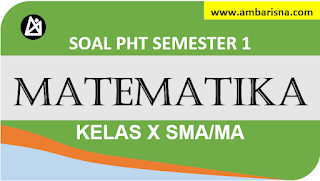 Soal PHT Matematika Wajib Kelas X SMA Semester Ganjil Terbaru