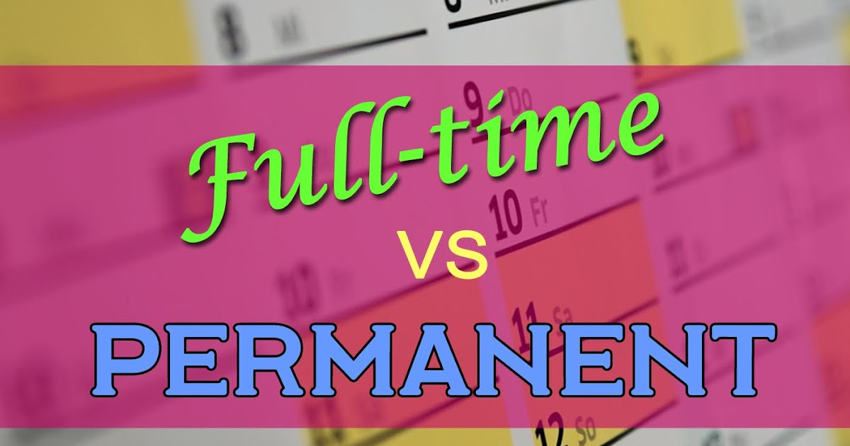 The Difference Between Permanent And Full Time Jobs Staff Wanted The Difference Between Permanent And Full Time Jobs Staff Wanted