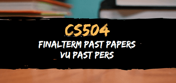 CS504 Final Term Past Papers | Moaaz Past Papers