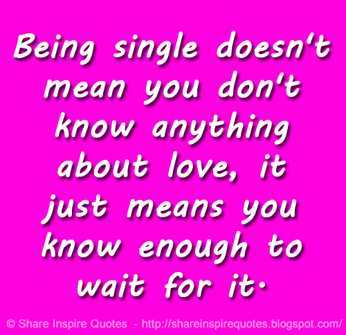 Being single doesn't mean you don't know anything about love, it just ...