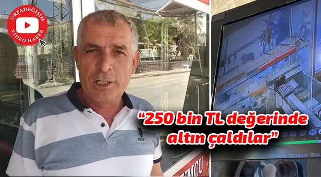 Kuyumcu esnafı hırsızların bulunmasını istiyor