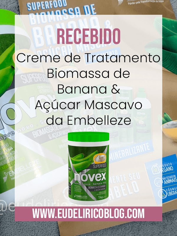 Recebido: Creme de Tratamento Biomassa de Banana & Açúcar Mascavo da Embelleze