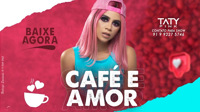 TATY PINK - CAFÉ E AMOR