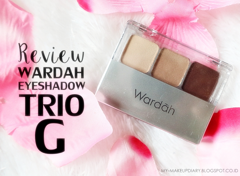 [REVIEW] WARDAH EYESHADOW TRIO SERI G MyMakeupdiary