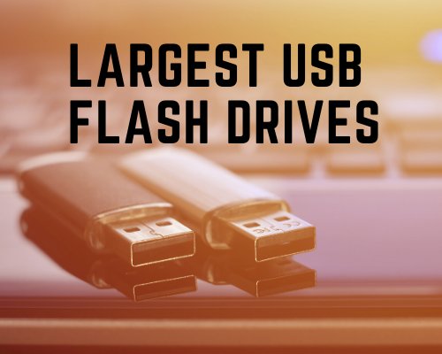 Largest USB Flash Drives