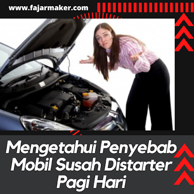 Mengetahui Penyebab Mobil Susah Distarter Pagi Hari