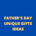 FATHER DAYS UNIQUE GIFTS IDEAS 