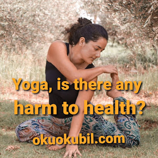 Yoga, sağlığa herhangi bir zararı var mı? Yoga, is there any harm to health?