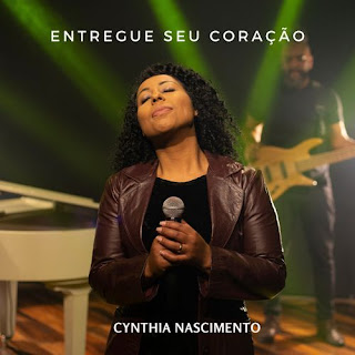 Baixar Música Gospel Entregue Seu Coração - Cynthia Nascimento Mp3