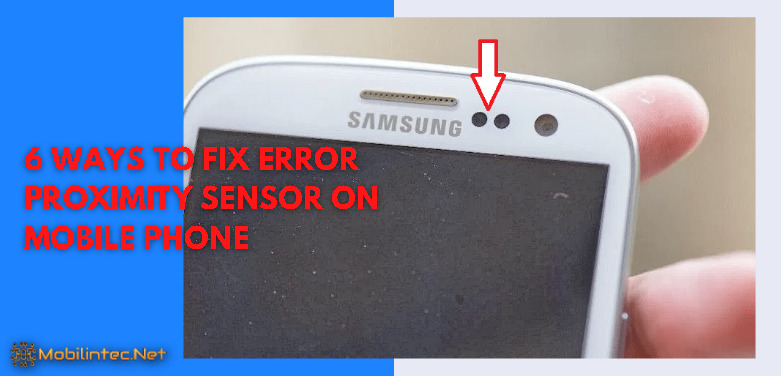 6 Ways To Fix Error Proximity Sensor On Mobile Phone