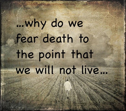 ME & MY THOUGHTS: 483. Never Fear Death, Anxiety over Death is that ...