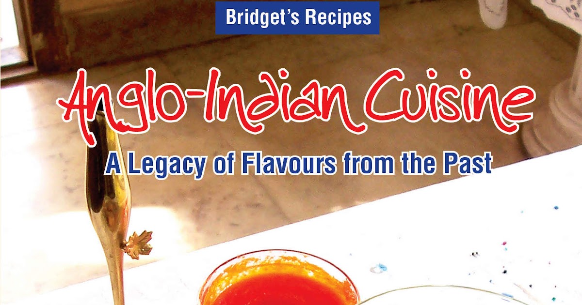 Anglo Indian Recipes By Bridget White Anglo Indian Cuisine A Legacy