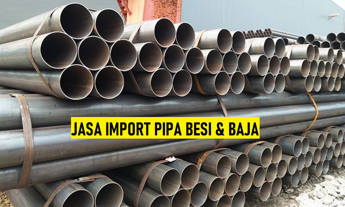 Jasa Import Pipa Besi Steel Pipe Hs Code 7304.19.00 Spesialis Jasa