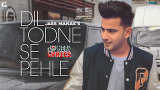 Dil Todne Se Pehle By Jass Manak - Lyrics Dil Todne Se Pehle By Jass Manak - Lyrics