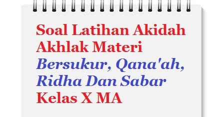 Contoh Soal Ulangan Akidah Akhlak Kelas X Aliyah Materi Bersukur Qana Ah Ridha Dan Sabar Bacaan Madani Bacaan Islami Dan Bacaan Masyarakat Madani