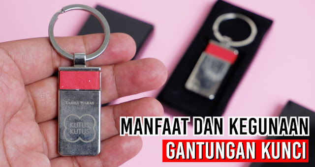 Manfaat dan Kegunaan Gantungan Kunci yang tidak kita ketahui