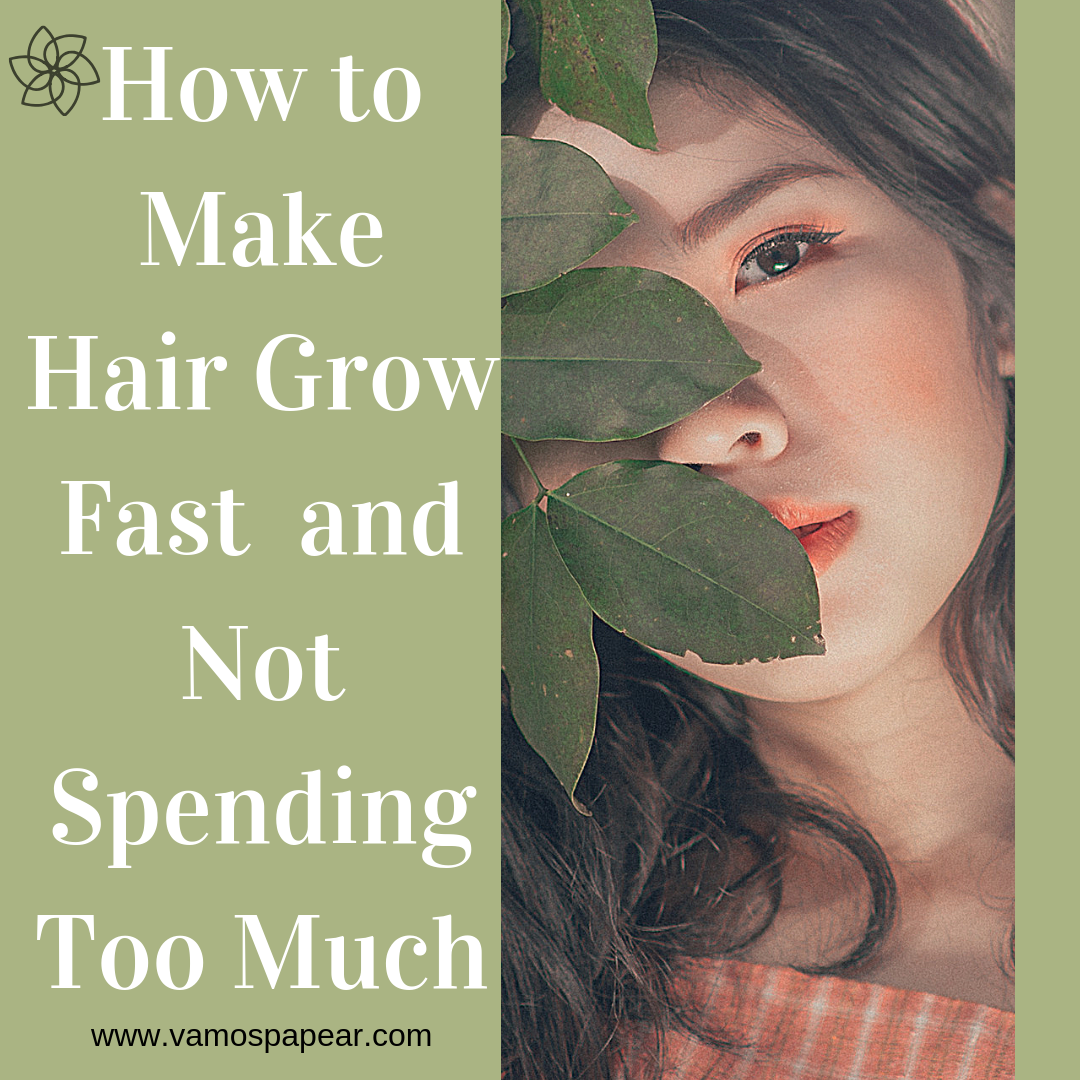 Vamos Papear How To Make Hair Grow Fast And Not Spending Too Much