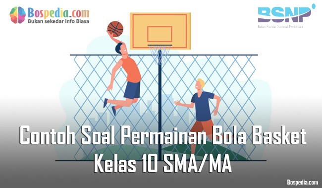 Lengkap Contoh Soal Permainan Bola Basket Kelas 10 SMA Lengkap Contoh Soal Permainan Bola Basket Kelas 10 SMA