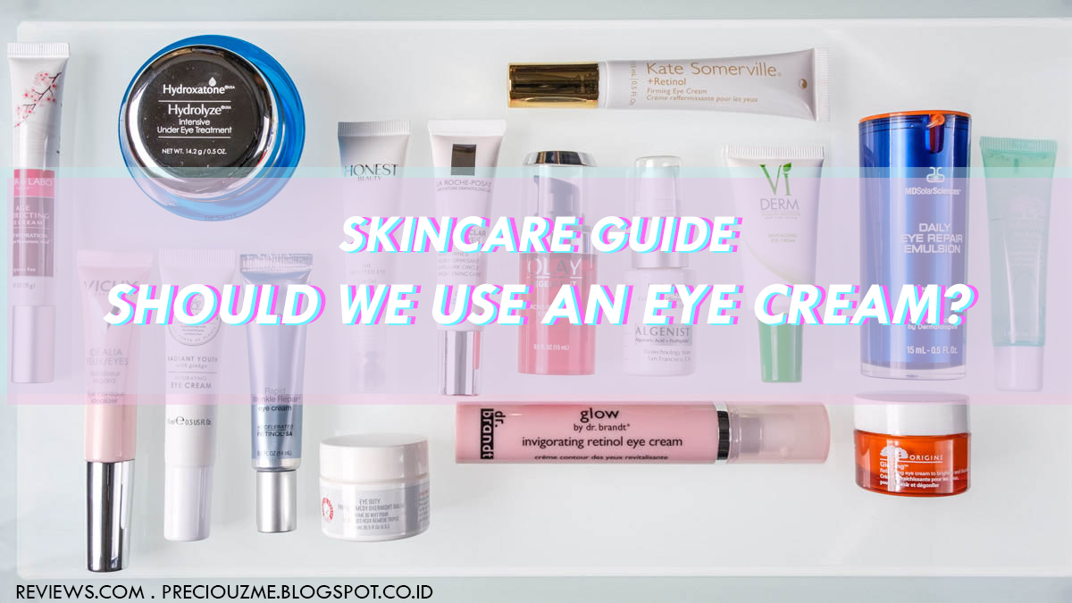 Preciouzme [SKINCARE GUIDE] Should We Use An Eye Cream?