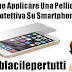 Video Tutorial - Come Applicare Una Pellicola Protettiva Su Smartphone e Tablet Senza Fare Bolle D' Aria