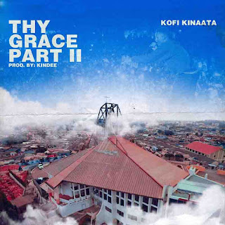 Kofi Kinaata - Thy Grace Part 2 (Produced by Kindee)