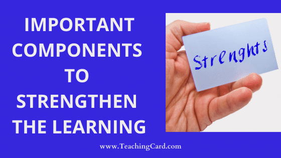 What Are The 4 Important Components To Strengthen The Learning? | How To Strengthen Learning?