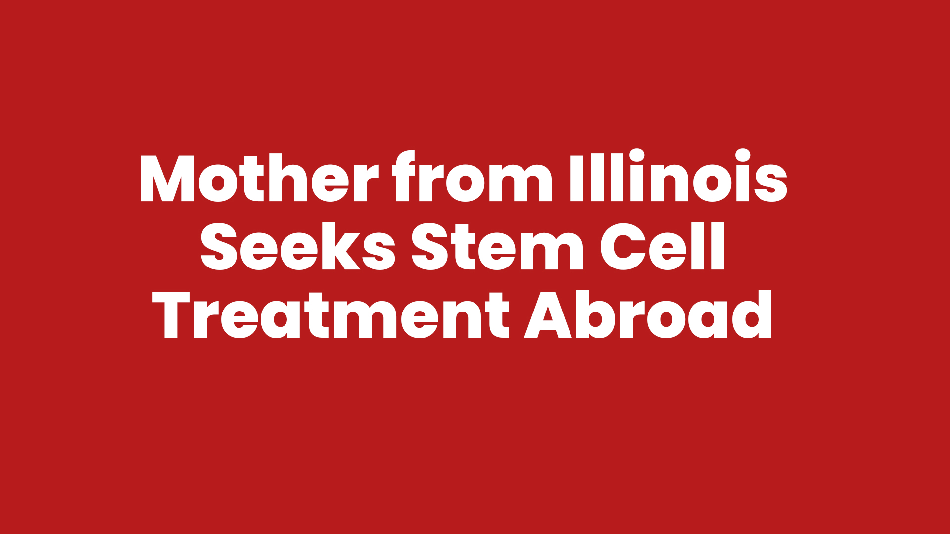 Mother from Illinois Seeks Stem Cell Treatment Abroad