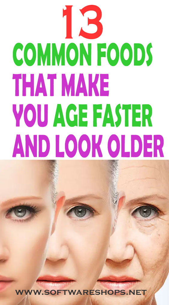 13 COMMON FOODS THAT MAKE YOU AGE FASTER AND LOOK OLDER