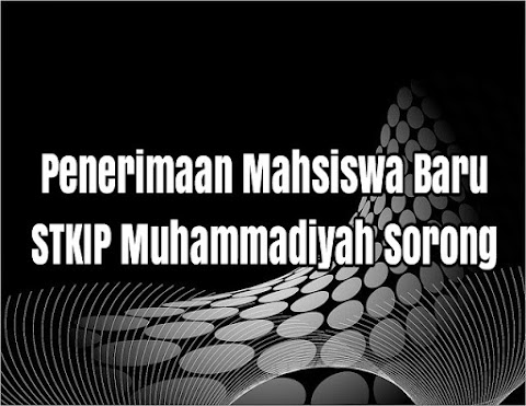 Penerimaan Mahasiswa Baru STKIP Muhammadiyah Sorong