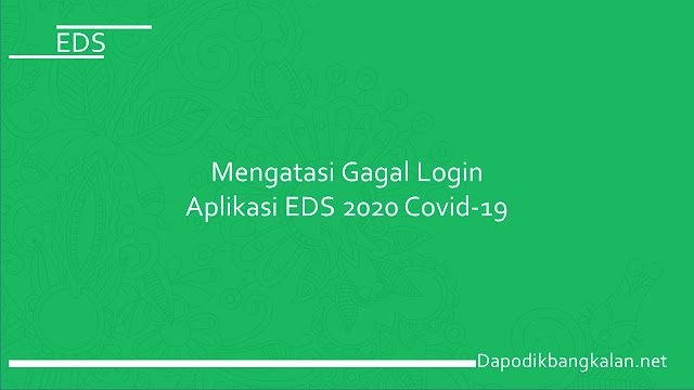 Mengatasi Gagal Login Aplikasi EDS 2020 Covid-19