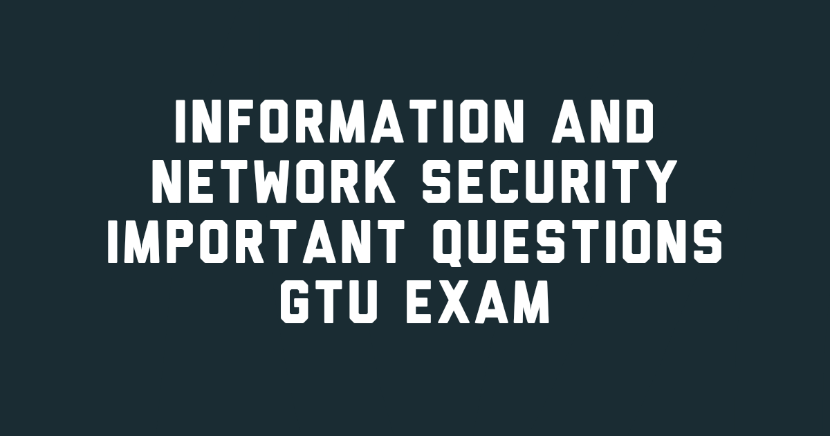 Information and Network Security Important Questions For GTU Exam