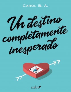 Reseña: Un destino completamente inesperado, Carol B. A. (Zafiro eBooks 2020)