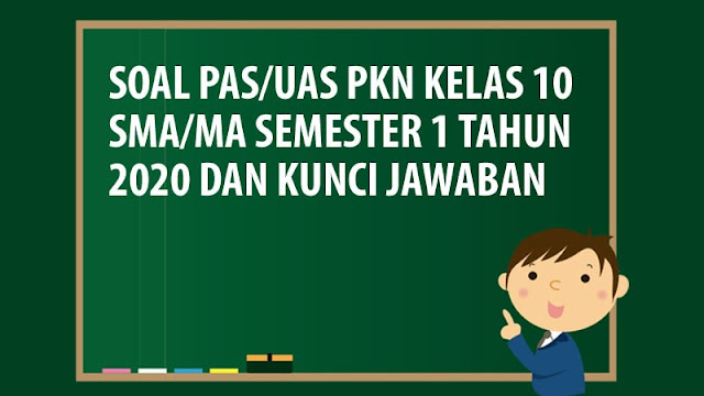 Soal PAS/UAS PKN Kelas 10 SMA/MA Semester 1 Tahun 2020