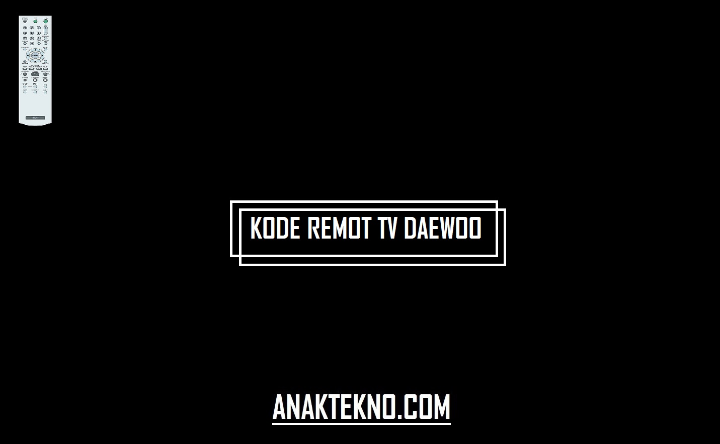 Kode Remot TV Daewoo + Cara Memasukkan Kode Remot TV Joker