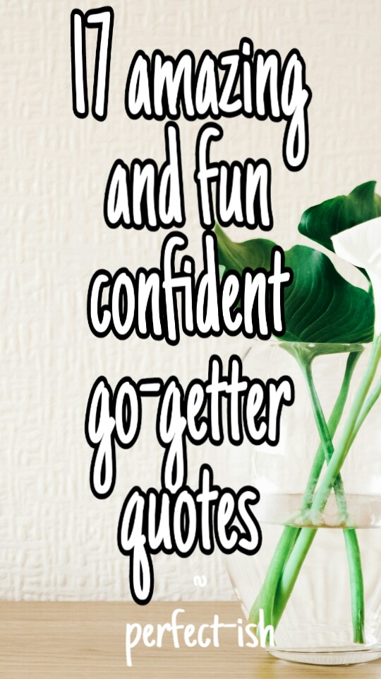 17 amazing and fun confident gogetter quotes