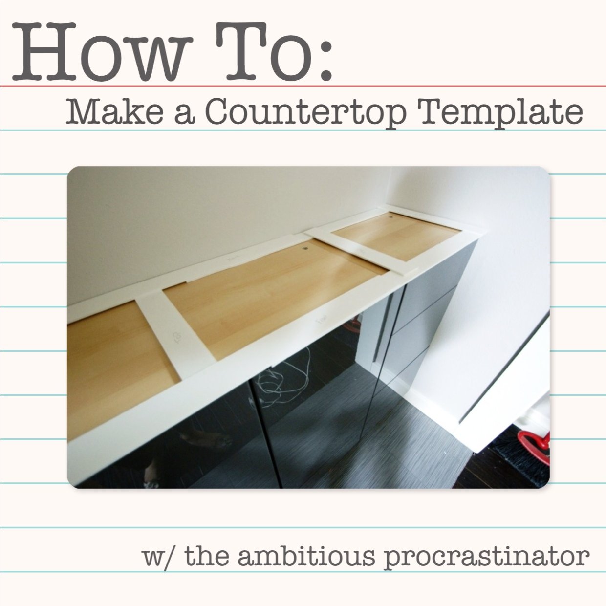 the-ambitious-procrastinator-how-to-make-a-countertop-template
