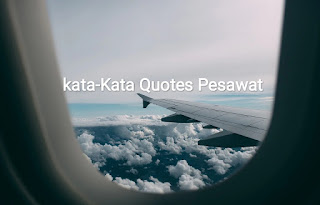 Kata-Kata Quotes Bijak Pesawat Terbang. Inspiratif dan Memotivasi Inspiratif